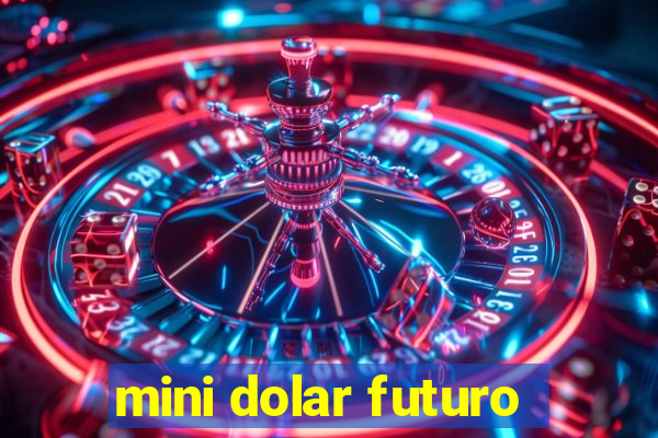 mini dolar futuro